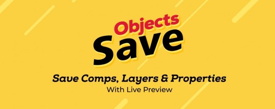 AE脚本|通过实时预览保存合成、图层和属性工具 Save Objects 1.1.2 + 使用教程